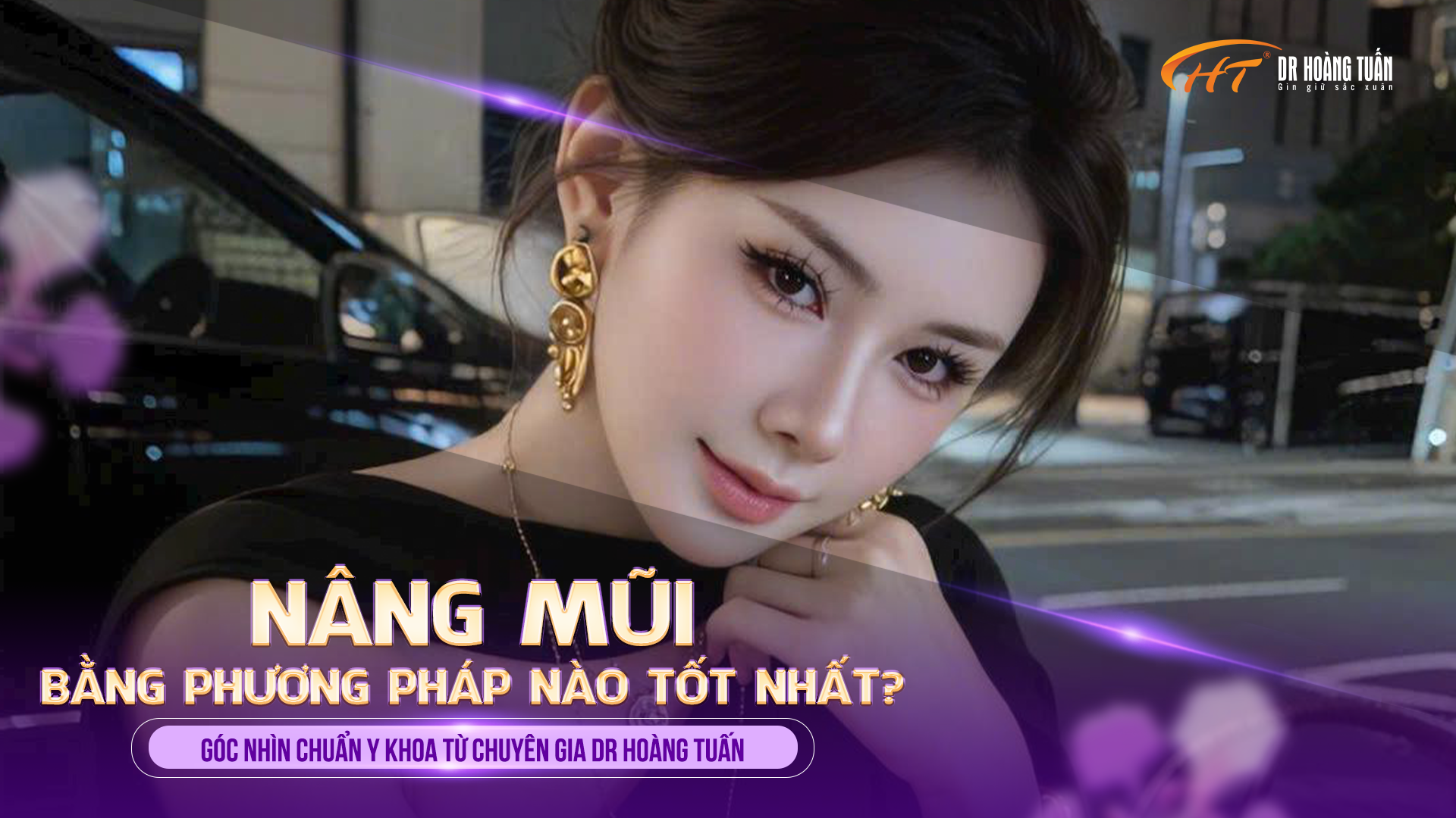 N&acirc;ng mũi bằng phương ph&aacute;p n&agrave;o tốt nhất? G&oacute;c nh&igrave;n chuẩn y khoa từ chuy&ecirc;n gia Dr Ho&agrave;ng Tuấn